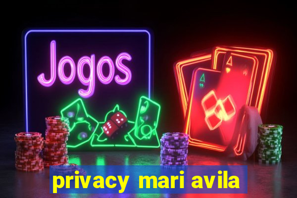 privacy mari avila